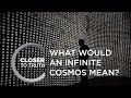 What Would an Infinite Cosmos Mean? | Episode 1107 | Closer To Truth