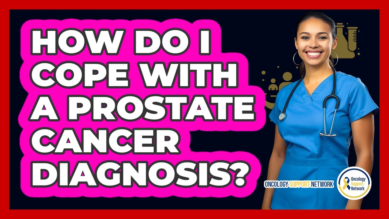 How Do I Cope With a Prostate Cancer Diagnosis?