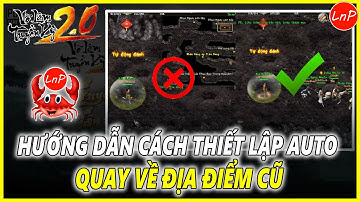 VÕ LÂM TRUYỀN KỲ 2.0 PC - HƯỚNG DẪN CÁCH THIẾT LẬP AUTO QUAY VỀ ĐỊA ĐIỂM CŨ - SHARE CODE
