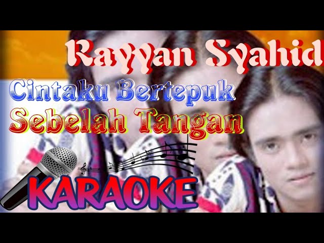 Rayyan Syahid - Cintaku Bertepuk Sebelah Tangan (karaoke) class=