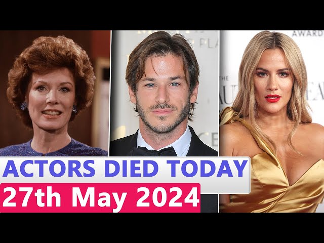 13 Famous Actors Who died Today 27th May 2024 class=
