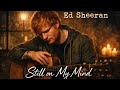 Ed Sheeran - Still on My Mind (Official Music Lyrics )