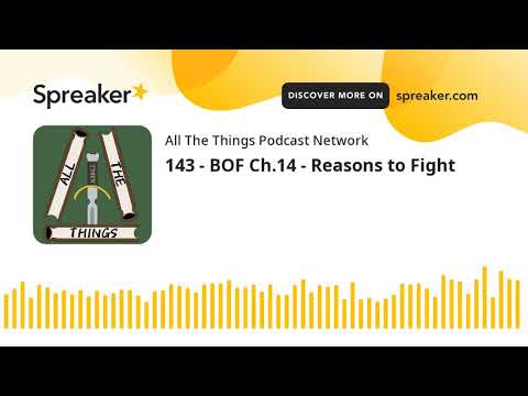 143 - BOF Ch.14 - Reasons to Fight (part 3 of 4)