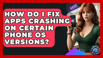 How Do I Fix Apps Crashing On Certain Phone OS Versions? - Phone Fix and Features