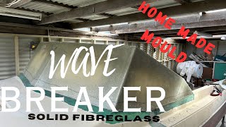 Building a solid Fibreglass Wave Breaker from Scratch
