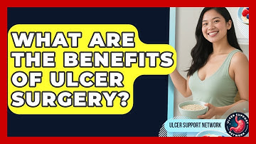 What Are The Benefits Of Ulcer Surgery? - Ulcer Support Network