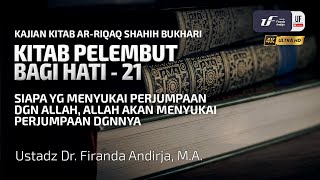 Syarah Kitab Ar-Riqaq #21: Menyukai Perjumpaan Dengan Allah - Ustadz Dr. Firanda Andirja M.A