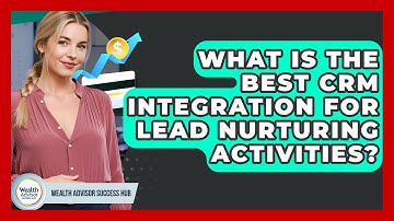 What Is The Best CRM Integration For Lead Nurturing Activities? - Wealth Advisor Success Hub