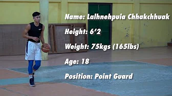 Lalhnehpuia Chhakchhuak Height: 6’2 Weight: 75kgs (165lbs) Age: 18 Position: Point Guard
