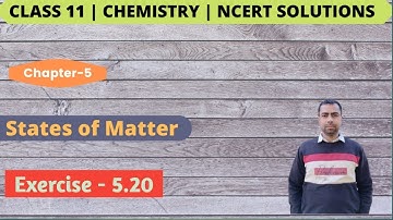 Class 11 Chemistry  NCERT Exercise     Solutions | Exercise - 5.20 | Chapter- 5 | States of Matter