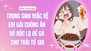Download lagu [Full audio] Trọng sinh mặc kệ em gái cuồng ăn đồ độc lạ để gả cho thái tử gia | Ác Nữ Audio