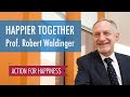 Happier Together - with Professor Robert Waldinger