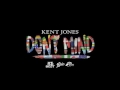 Kent Jones - Don&#39;t Mind [Clean Version]