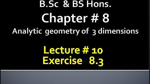 BSc & BS(HONs)CHAP 8 (ANALYTIC GEOMETRY OF 3 DIMENSION) Calculus with analytical geometry.LECTURE 10