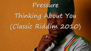 Video thumbnail of "Pressure - Thinking About You (classic riddim 2010)"