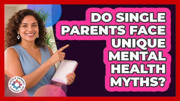 Do Single Parents Face Unique Mental Health Myths? - Single Parent Support Hub