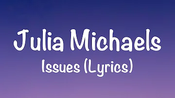 Julia Michaels - Issues (Lyrics)