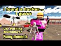 I found a Hacker.... I guess & funny moments | Car Parking Multiplayer