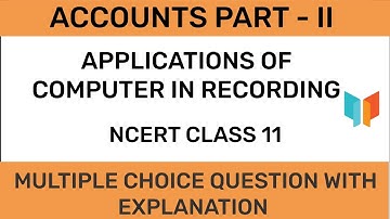 NCERT CLASS 11 - Accountancy Part - II - Applications Of Computers In Accounting