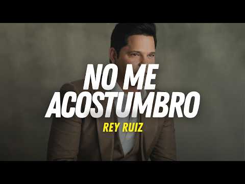 Rey Ruiz - No Me Acostumbro (Letra/Lyrics)