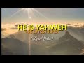 He is Yahweh + Be lifted higher (Lyric)