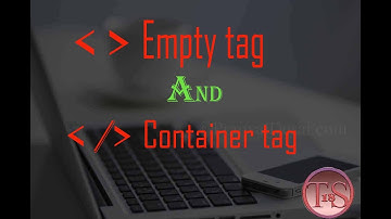 Empty and Container Tags