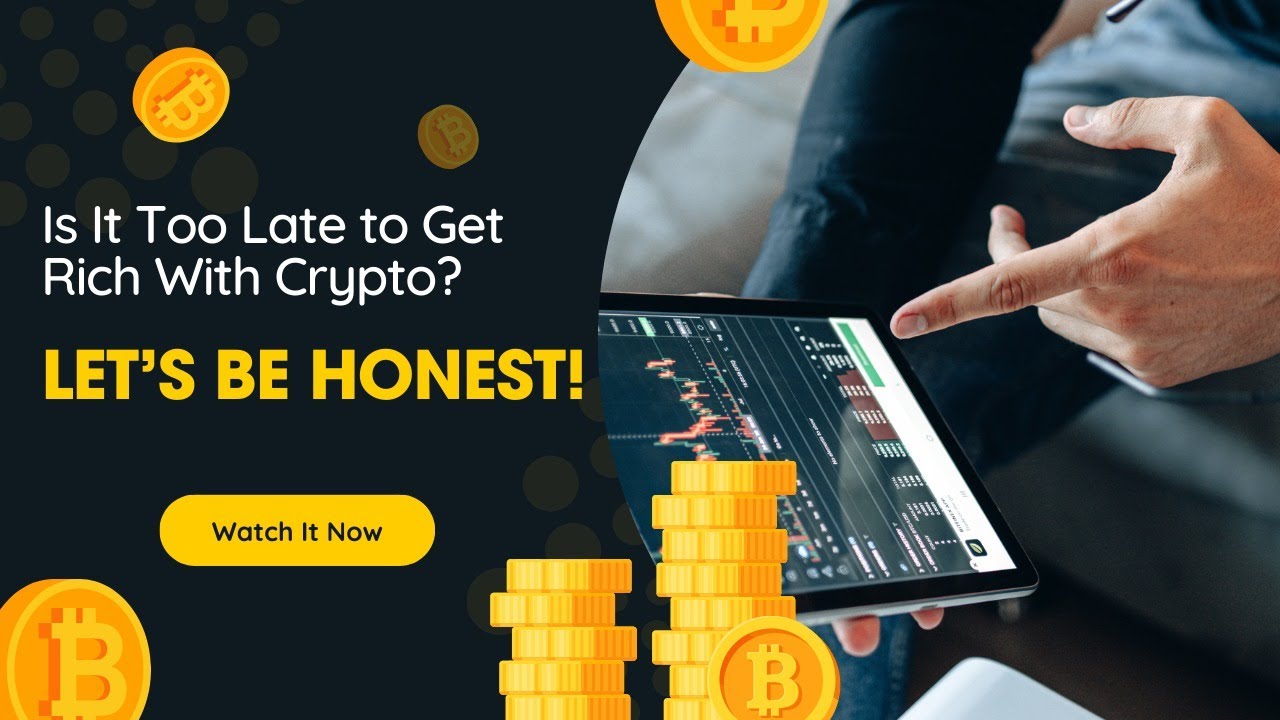 Is It Too Late to Get Rich With Crypto Let’s Be Honest! - YouTube