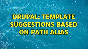 Drupal: Template suggestions based on path alias (3 Solutions!!)