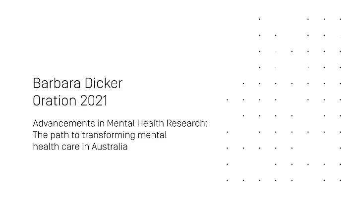 Barbara Dicker Oration 2021  Advances in Mental He...