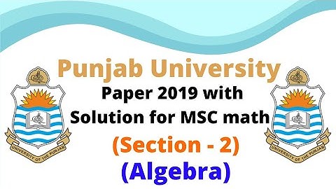 Punjab University paper 2019 with solution for MSC math (section -2) , Algebra