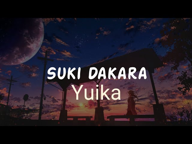 Suki Dakara - Yuika (Lirik Lagu Terjemahan ) class=