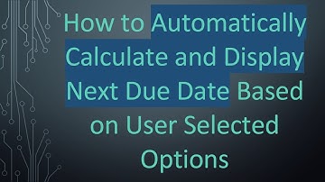 How to Automatically Calculate and Display Next Due Date Based on User Selected Options