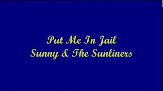 Put Me In Jail - Sunny & The Sunliners (Lyrics) Put Me In Jail - Sunny & The Sunliners (Lyrics)