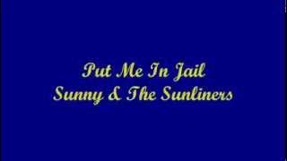 Put Me In Jail - Sunny & The Sunliners (Lyrics)