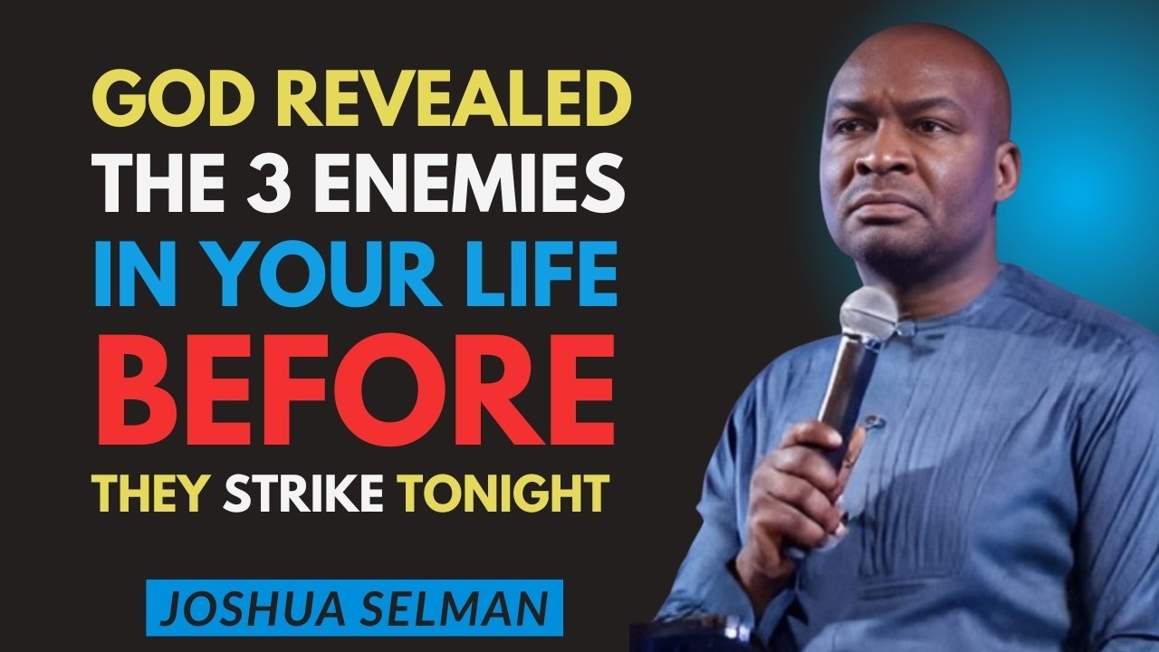 God Revealed the 3 Enemies in Your Life Before They Strike Tonight | Joshua Selman