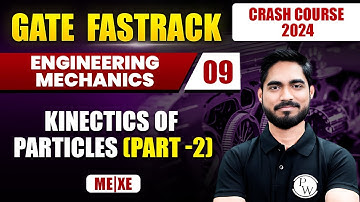 Engineering Mechanics 09 | Kinetics of Particles (Part -2) | ME | XE | GATE 2024 Crash Course