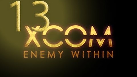 Jalaras Plays XCOM: Enemy Within Episode 13 - Gas Run!!!