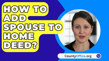 How To Add Spouse To Home Deed? - CountyOffice.org