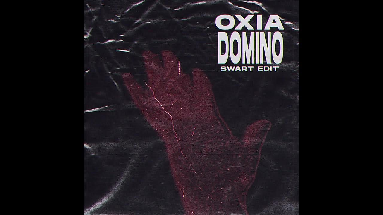 Oxia - Domino (SWART EDIT) Oxia - Domino (SWART EDIT)