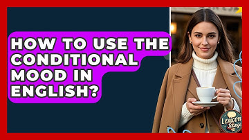 How To Use The Conditional Mood In English? - Lexicon Lounge