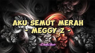 Meggy Z - Aku Semut Merah (Lirik Lagu)
