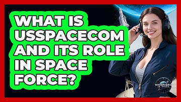 What Is USSPACECOM And Its Role In Space Force? - Warriors In Space
