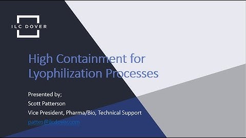 High Containment for Lyophilization Processes Webinar presented by Scott Patterson, VP, Pharm/Bio