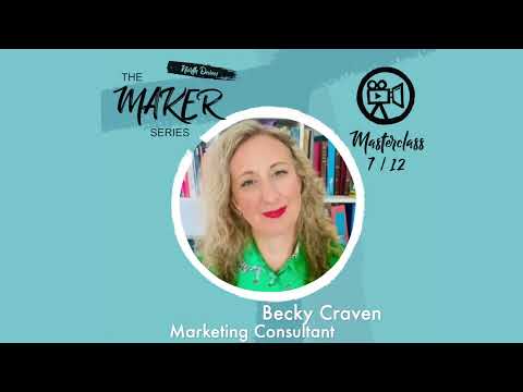 The Maker Series // 7th Masterclass - Becky Craven Marketing Consultant