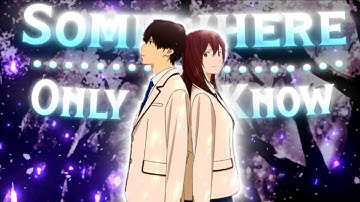 I want to eat your pancreas [Amv/Edit] ~Somewhere only We know~