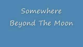 Video thumbnail of "Somewhere Beyond The Moon"
