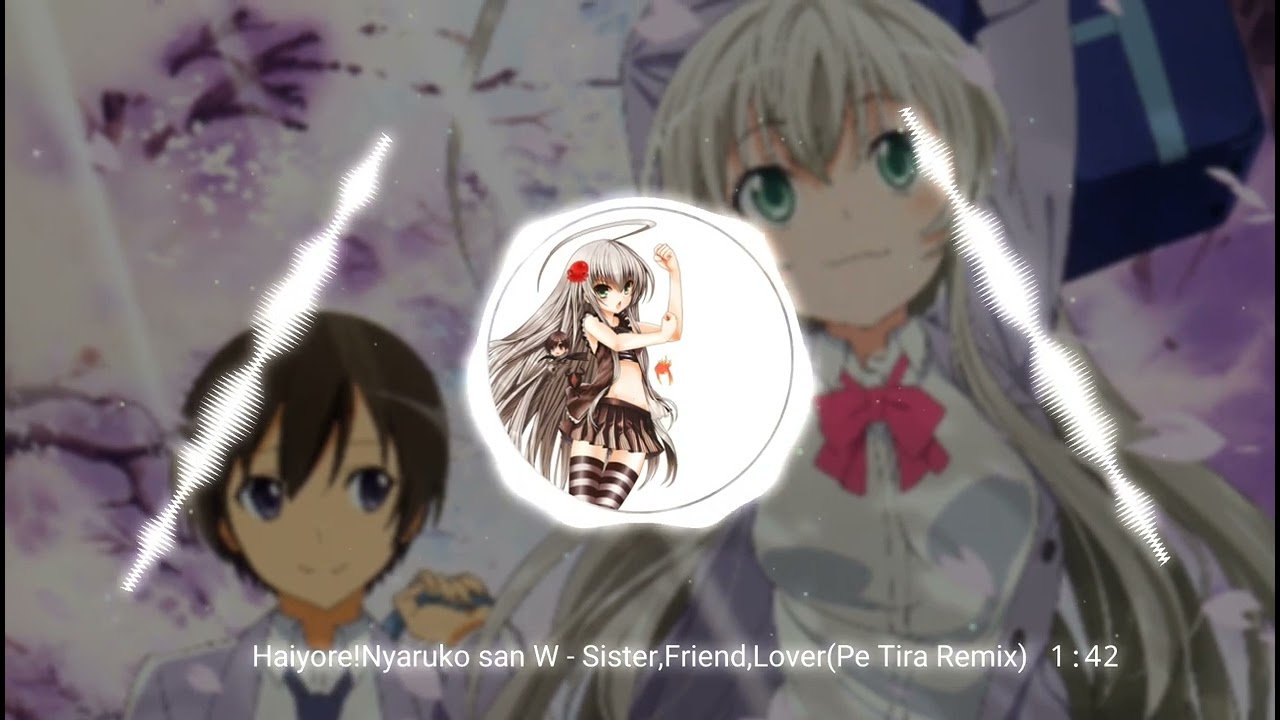 Haiyore!Nyaruko san W - Sister,Friend,Lover (Pe Tira Remix) - YouTube