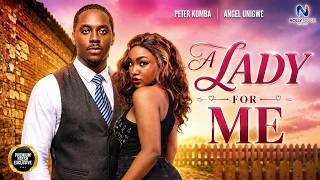 A LADY FOR ME (ANGEL UNIGWE PETER KOMBA) - nigerian movies 2026 latest full Movies