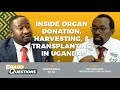 Inside organ donation harvesting  transplanting in uganda  dr frank asiimwe  the hard questions