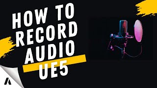 How To Record Audio With Microphone In Unreal Engine 5 And 5 1